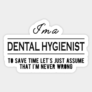 Dental Hygienist - Let's just assume that I'm never wrong Sticker